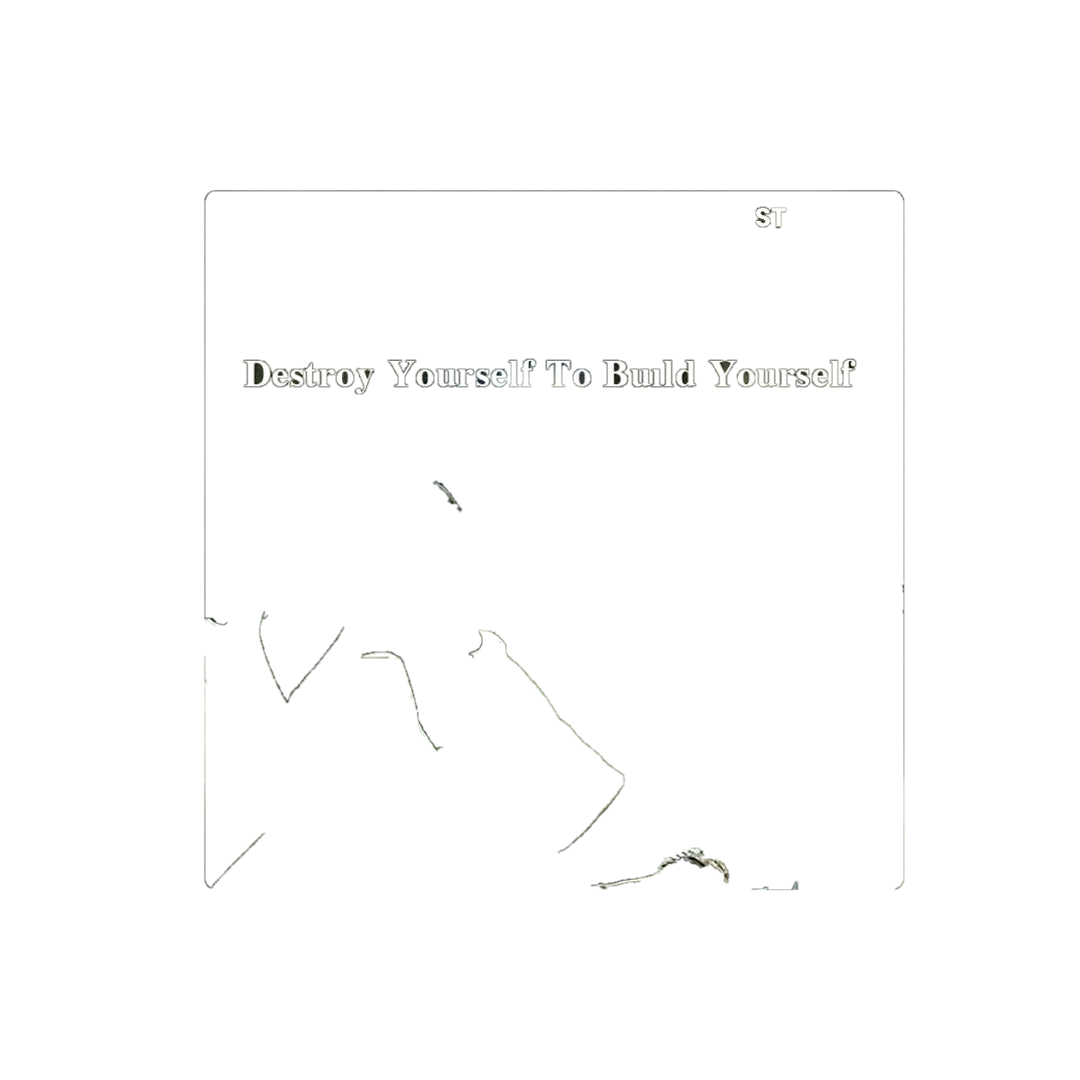 Destroy Yourself To Build Yourself Sticker
